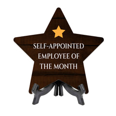 Self-Appointed Employee Of The Month 7.5 x 7.5" Star Table Sign With Acrylic Stand | Home & Office Decor