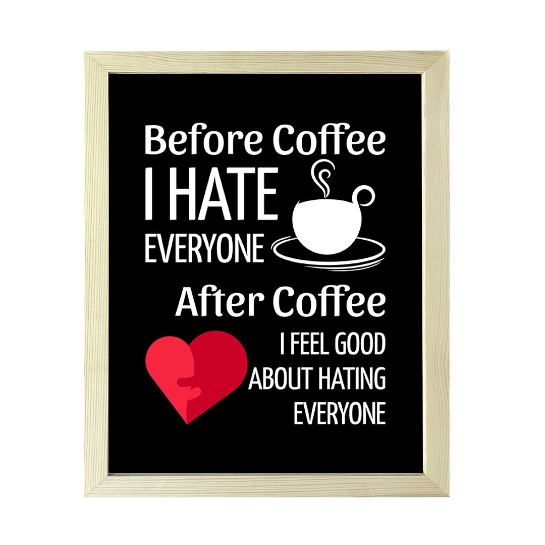 Designs ByLITA Before Coffee I Hate Everyone After Coffee I Feel Good About Hating Everyone, Wall Print Art | Sarcastic Home Decor