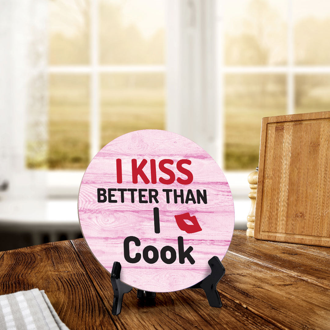 I Kiss Better Than I Cook Circle Table Sign with Acrylic Stand (5x5") | Funny Home Decor