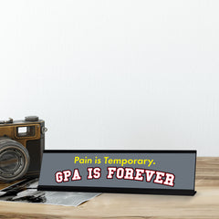 Pain Is Temporary. GPA Is Forever, Black Frame, Desk Sign (2x8")