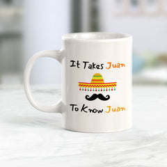 Designs ByLITA It Takes Juan To Know Juan 11oz Plastic or Ceramic Coffee Mug Elegance | Great Novelty Gift | High Quality Sublimation | Mexican Pride