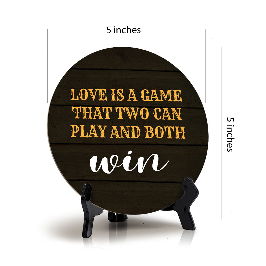 Love Is A Game That Two Can Play And Both Win Circle Table Sign with Acrylic Stand (5x5") | Funny Home Decor