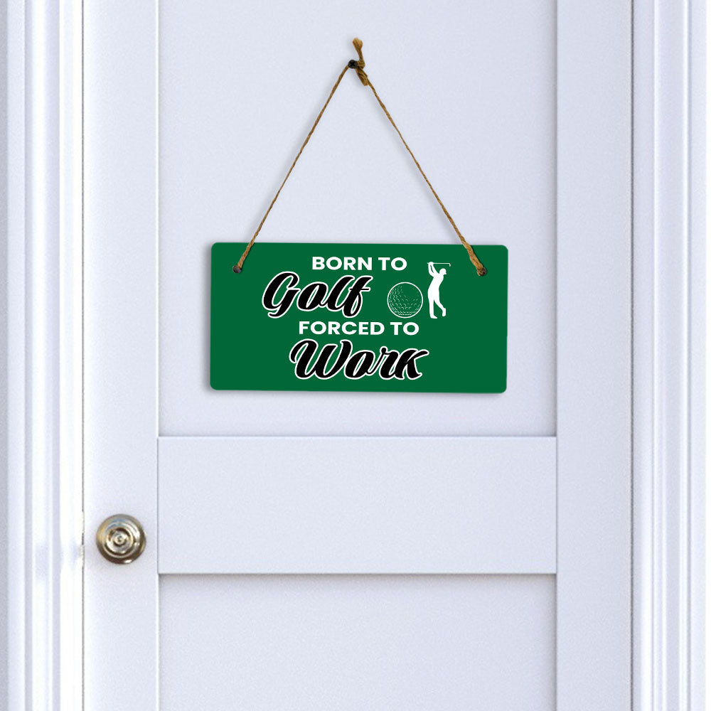 Born To Golf Forced To Work 5" x 10" Hanging Wall or Door Sign | Home Decor