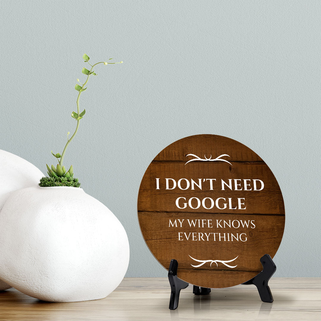 I Don't Need Google My Wife Knows Everything Circle Table Sign with Acrylic Stand (5x5") | Funny Home Decor