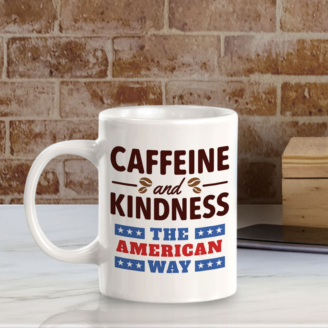 Caffeine & Kindness The American Way 11oz Plastic or Ceramic Coffee Mug | Funny Patriotic Novelty Office Mug