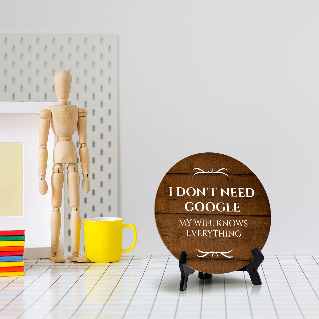 I Don't Need Google My Wife Knows Everything Circle Table Sign with Acrylic Stand (5x5") | Funny Home Decor