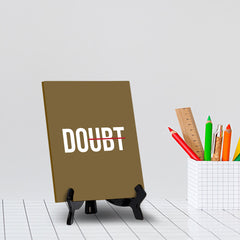 Doubt Table Sign with Acrylic Stand (6x8“) | Positive Motivational Sayings