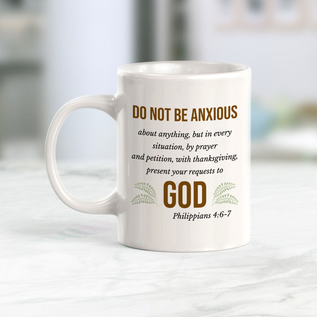 "Do Not Be Anxious About Anything, But In Everything... Present Your Requests To God" - Philippians 4:6 Coffee Mug