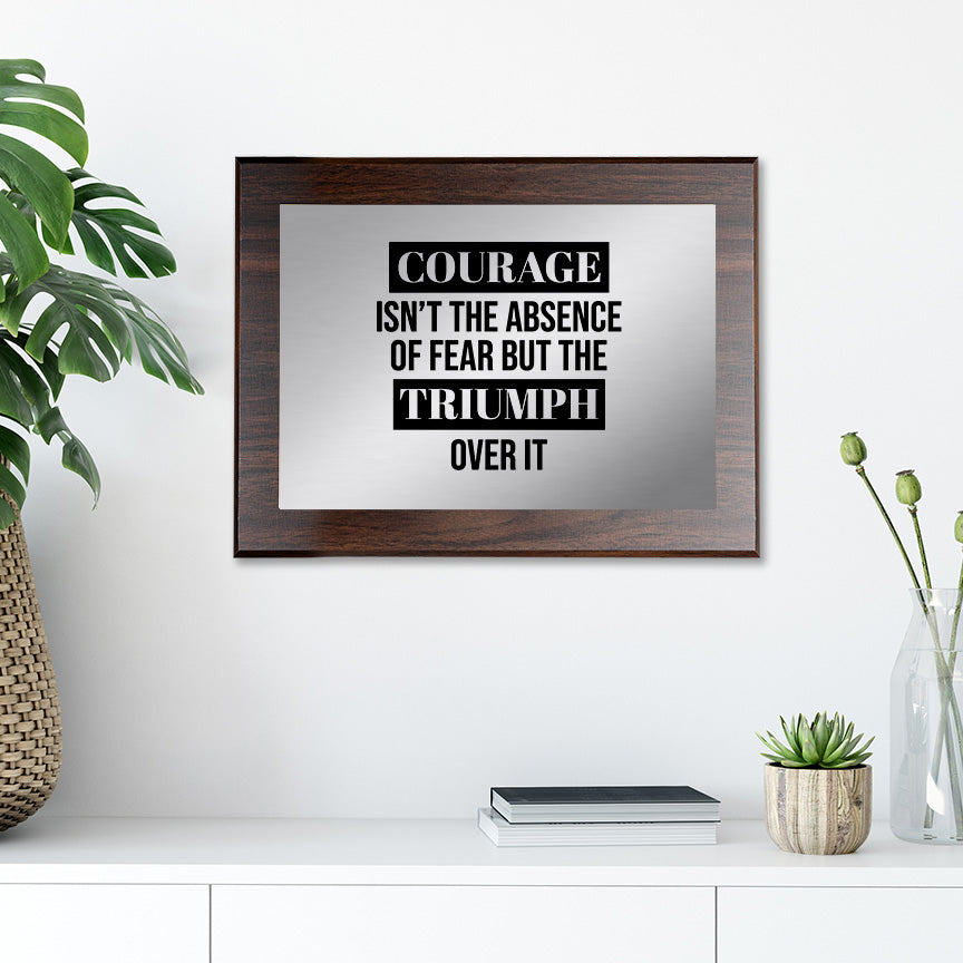 Courage Isn't The Absence of Fear It is The Triumph Over It Decorative Wall Plaque | Easel Mount Option | Inspirational Affirmation Wall Art