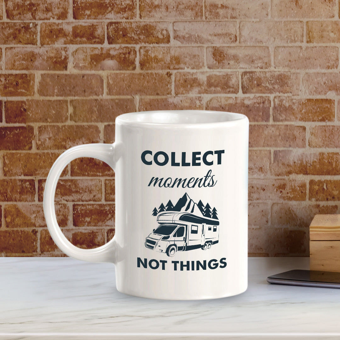 Collect Moments Not Things 11oz Plastic or Ceramic Coffee Mug | RV Camper Lifestyle