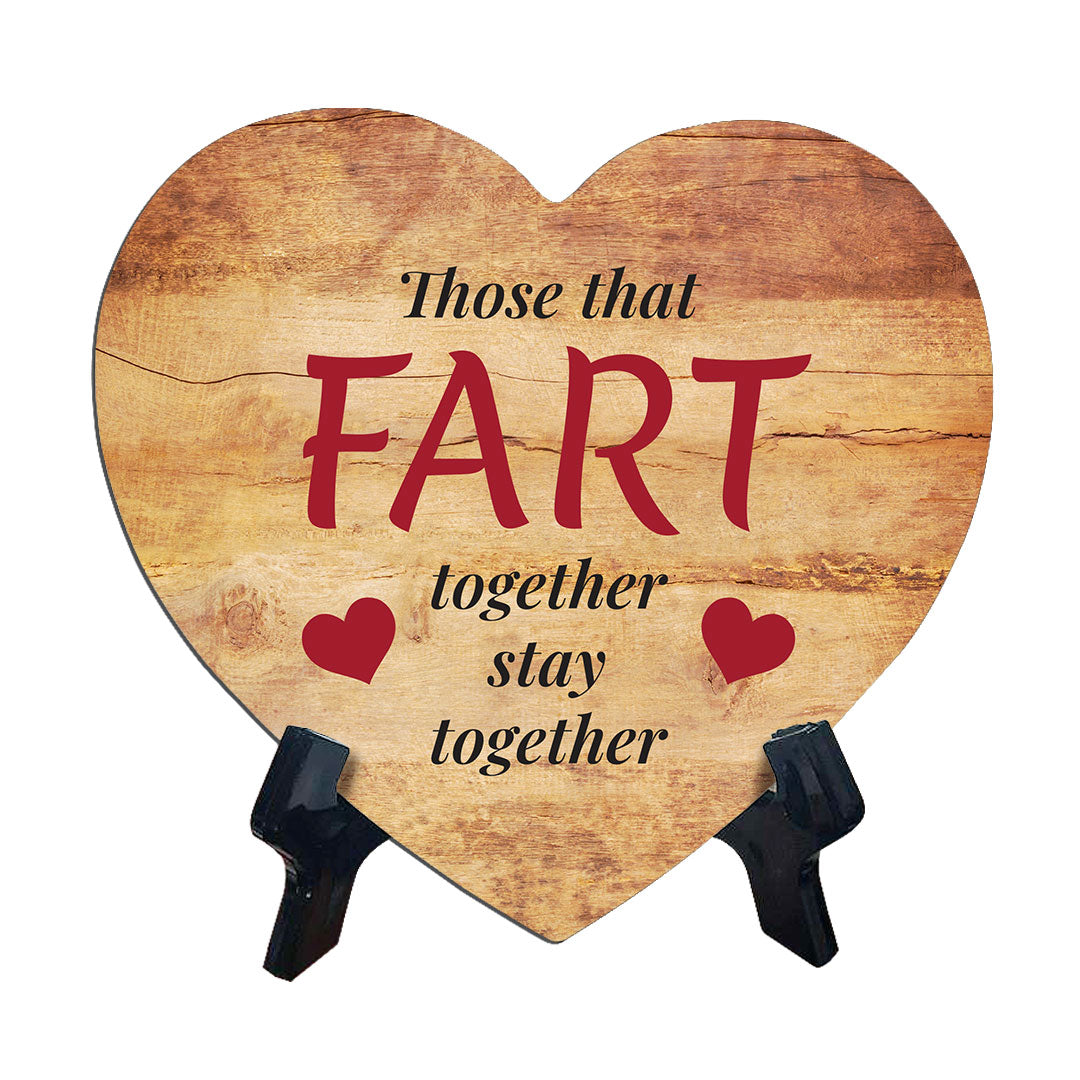 Those That Fart Together Stay Together Heart Table Sign with Acrylic Stand (6x5") | Funny Home Decor