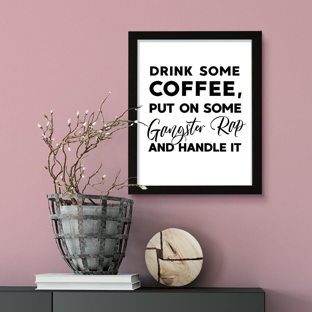 Drink some coffee, put on some gangster rap and handle it, Framed Kitchen Wall Art