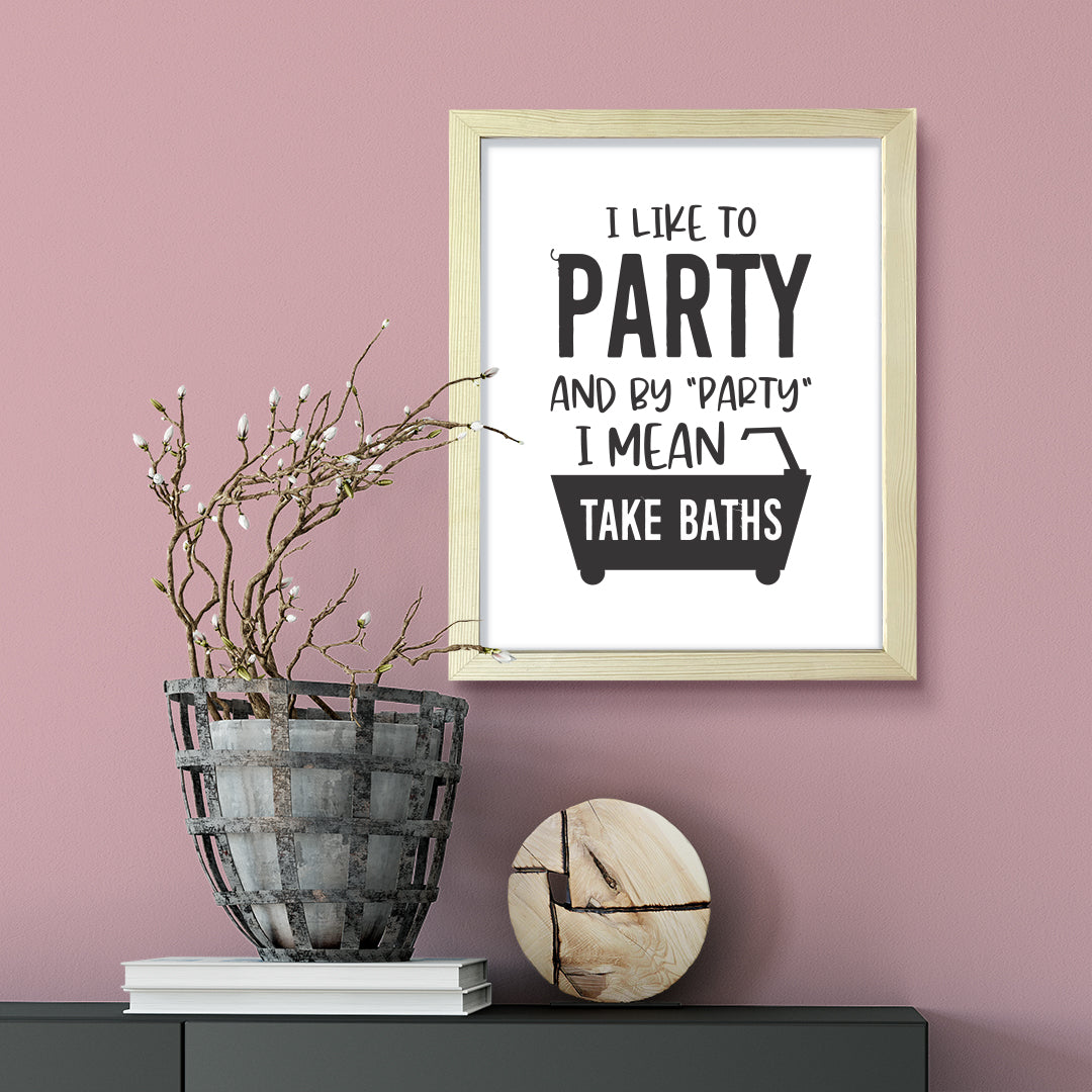 I Like To Party And By "Party" I Mean Take Baths, Framed Wall Art, Home Décor Prints