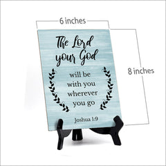 The Lord Your God Will Be With You Wherever You Go Joshua 1:9 Portrait Table Sign with Acrylic Stand (6x8“)