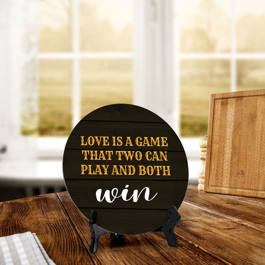 Love Is A Game That Two Can Play And Both Win Circle Table Sign with Acrylic Stand (5x5") | Funny Home Decor