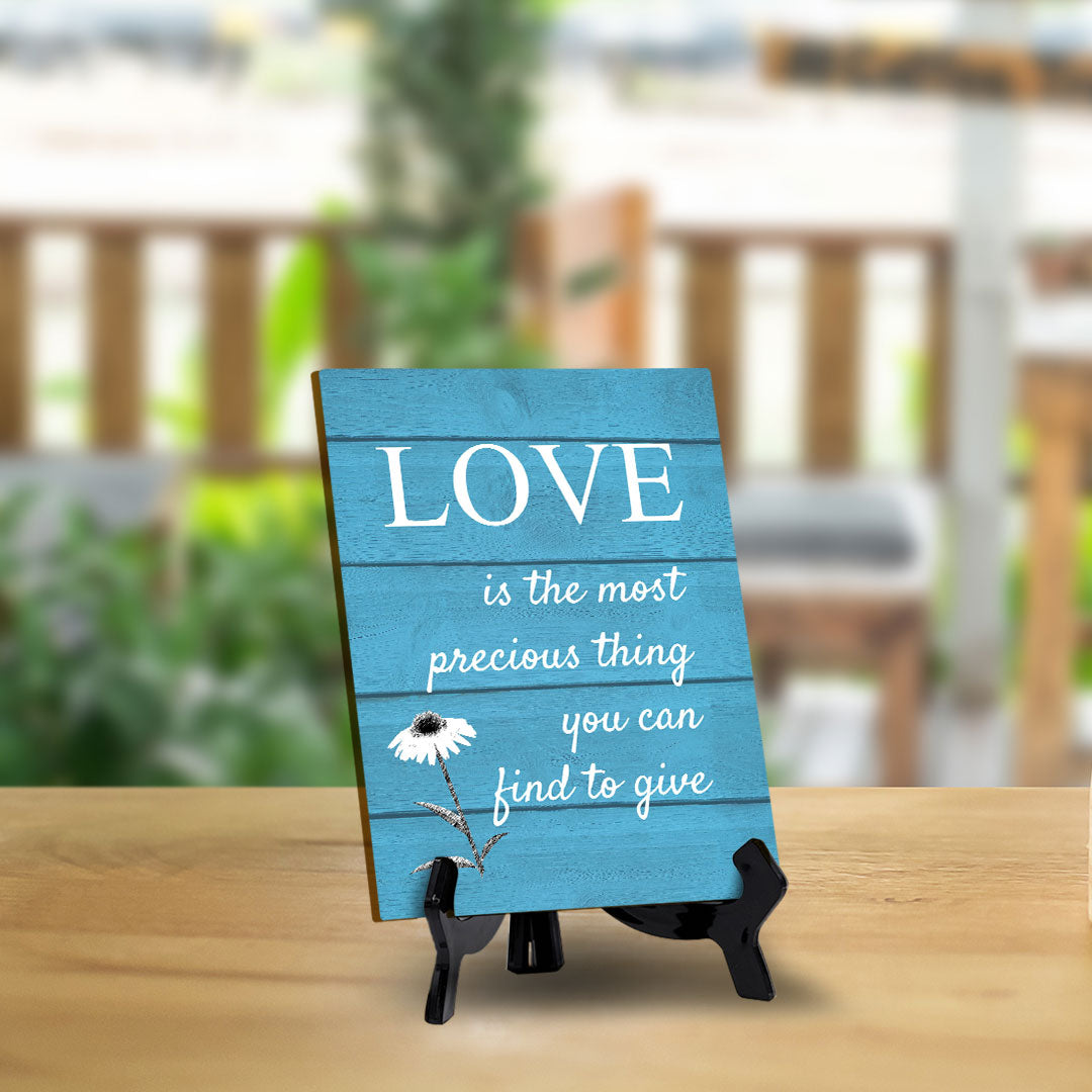 Love Is The Most Precious Thing You Can Find To Give Table Sign with Acrylic Stand (6x8“) | Classroom & Home Decor