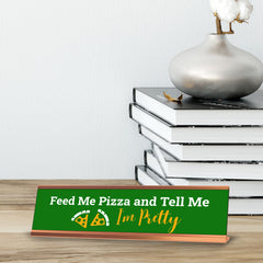 Feed Me Pizza And Tell Me I'm Pretty, Green Gold Frame, Desk Sign (2 x 8")