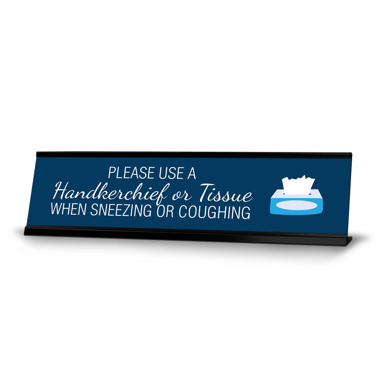 Please Use a Handkerchief Or Tissue When Sneezing or Coughing, Silver Frame, Desk Sign (2x8")