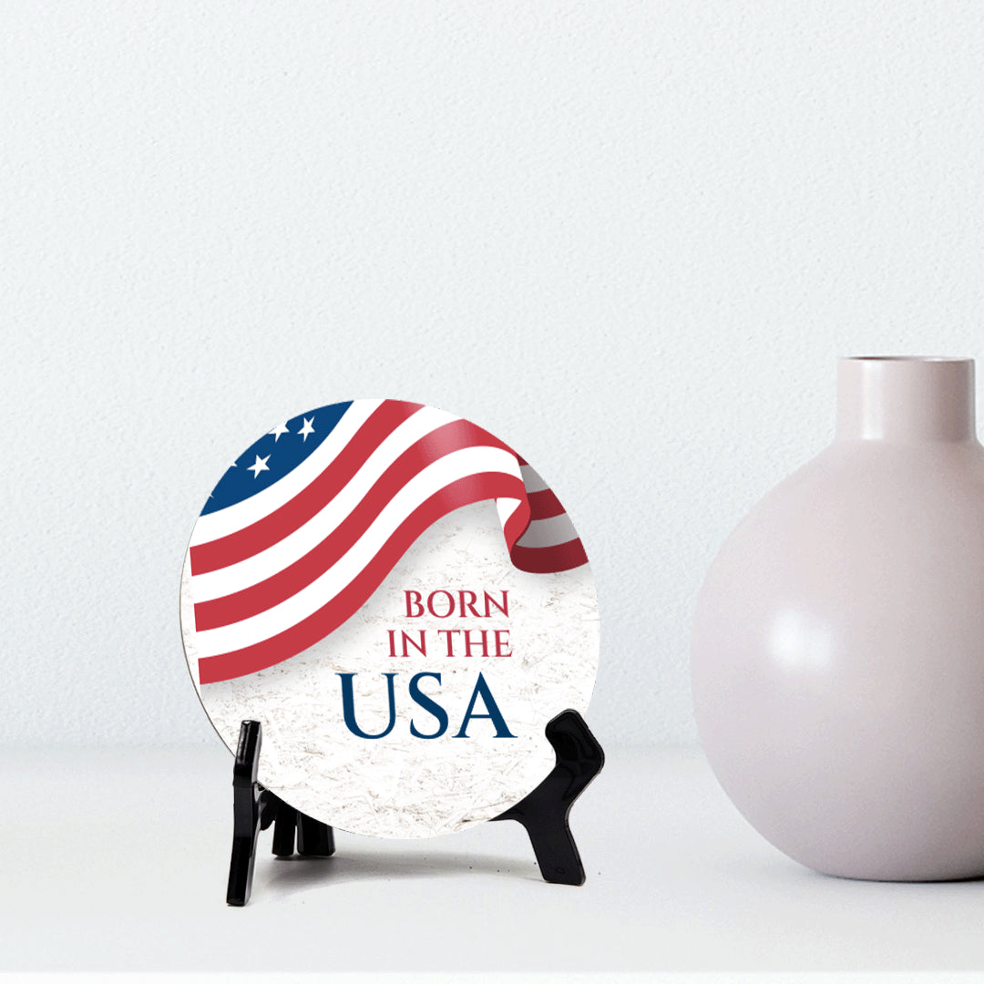 Born in the USA (5 x 5“) Circle Table Sign with Acrylic Stand | American Pride Decoration