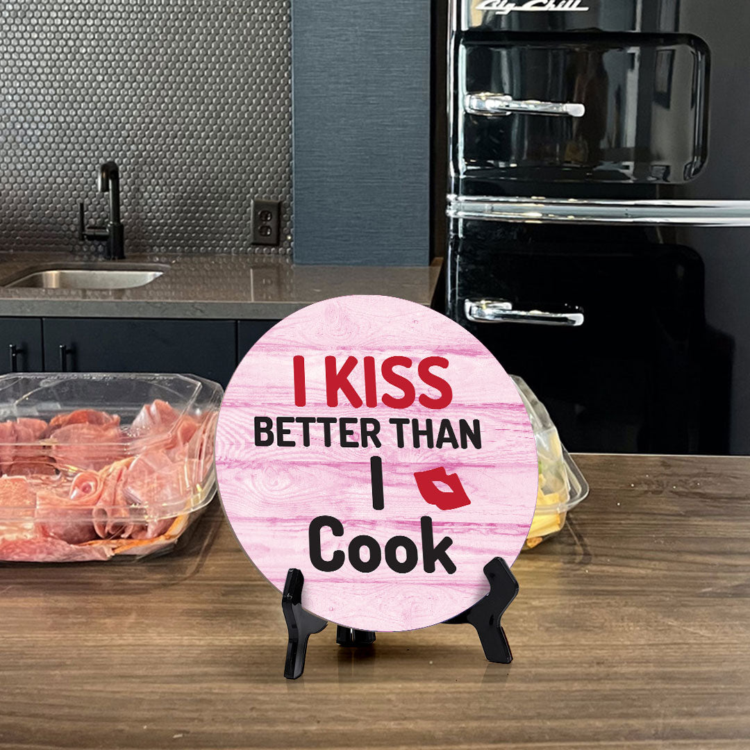 I Kiss Better Than I Cook Circle Table Sign with Acrylic Stand (5x5") | Funny Home Decor