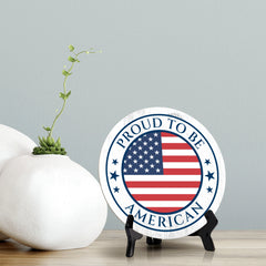 Proud To Be an American (5 x 5“) Circle Table Sign with Acrylic Stand | American Pride Decoration