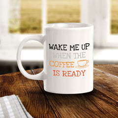 Designs ByLITA Wake Me Up When the Coffee is Ready 11oz Plastic or Ceramic Coffee Mug | Great Humorous Funny Novelty Gift For Friends Family and Co-workers | Printed Both Sides