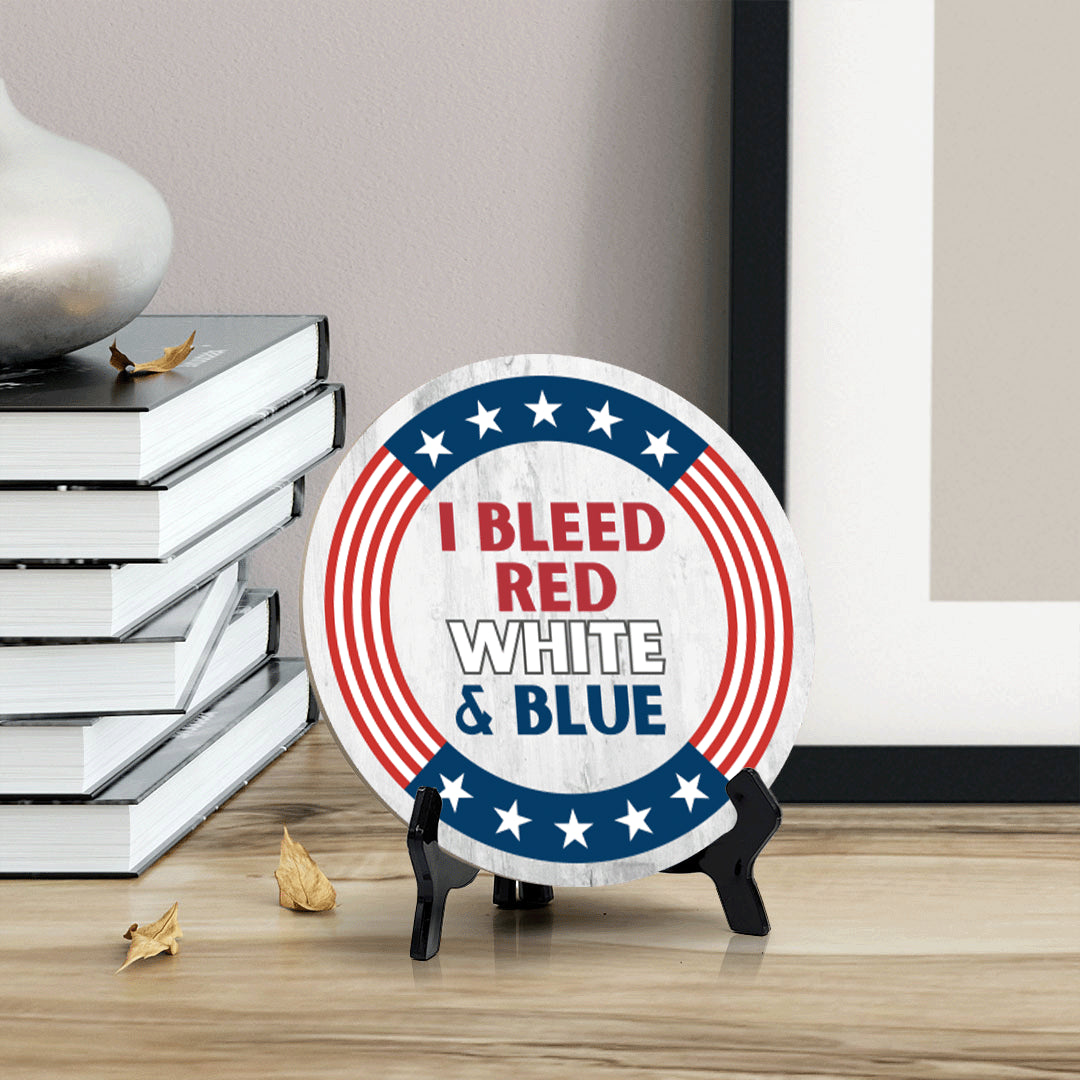 I Bleed Red White and Blue (5 x 5“) Circle Table Sign with Acrylic Stand | American Pride Decoration