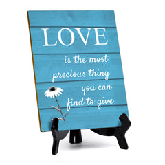 Love Is The Most Precious Thing You Can Find To Give Table Sign with Acrylic Stand (6x8“) | Classroom & Home Decor