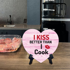 I Kiss Better Than I Cook Heart Table Sign with Acrylic Stand (6x5") | Funny Home Decor