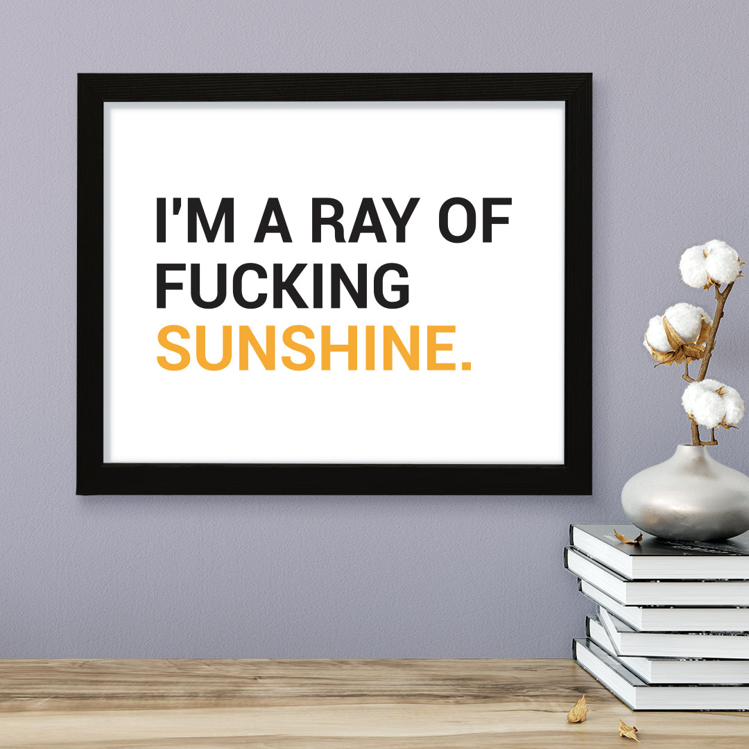 I'm a ray of f*cking sunshine, Novelty Framed Wall Art, Home Décor Prints