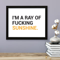 I'm a ray of f*cking sunshine, Novelty Framed Wall Art, Home Décor Prints