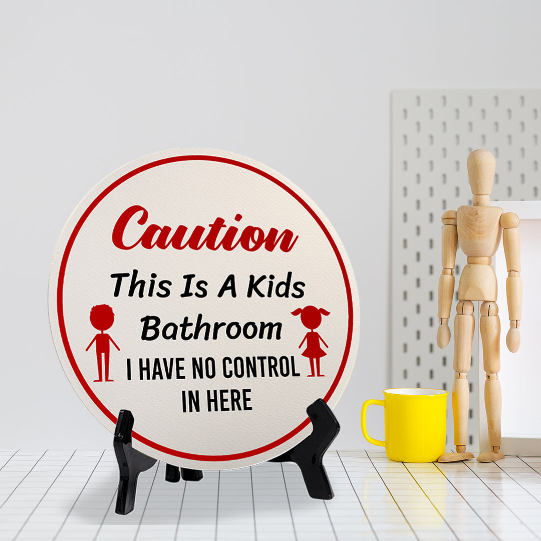 Caution This Is A Kids Bathroom I Have No Control In Here (5 x 5“) Circle Table Sign with Acrylic Stand | Funny Home Decor