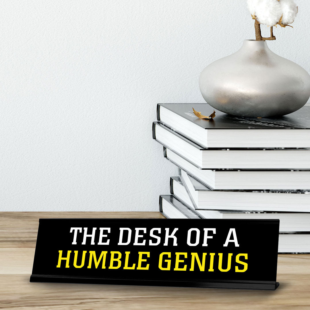 The Desk Of A Humble Genius Novelty Desk Sign (2x10") | Funny Office Decor