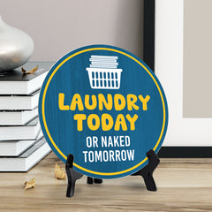 Laundry Today Or Naked Tomorrow (5 x 5“) Circle Table Sign with Acrylic Stand | Funny Home Decor