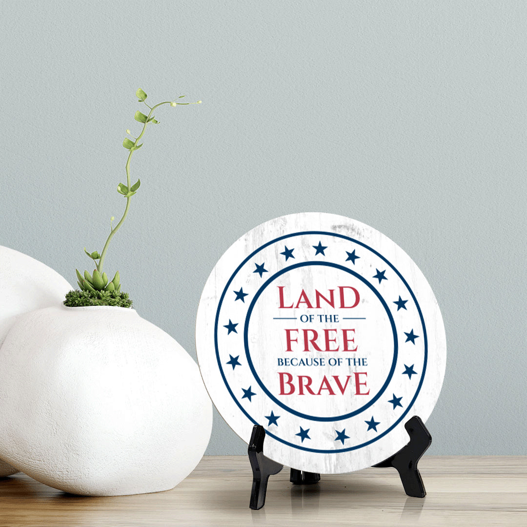 Land of The Free Because of the Brave (5 x 5“) Circle Table Sign with Acrylic Stand | American Pride Decoration