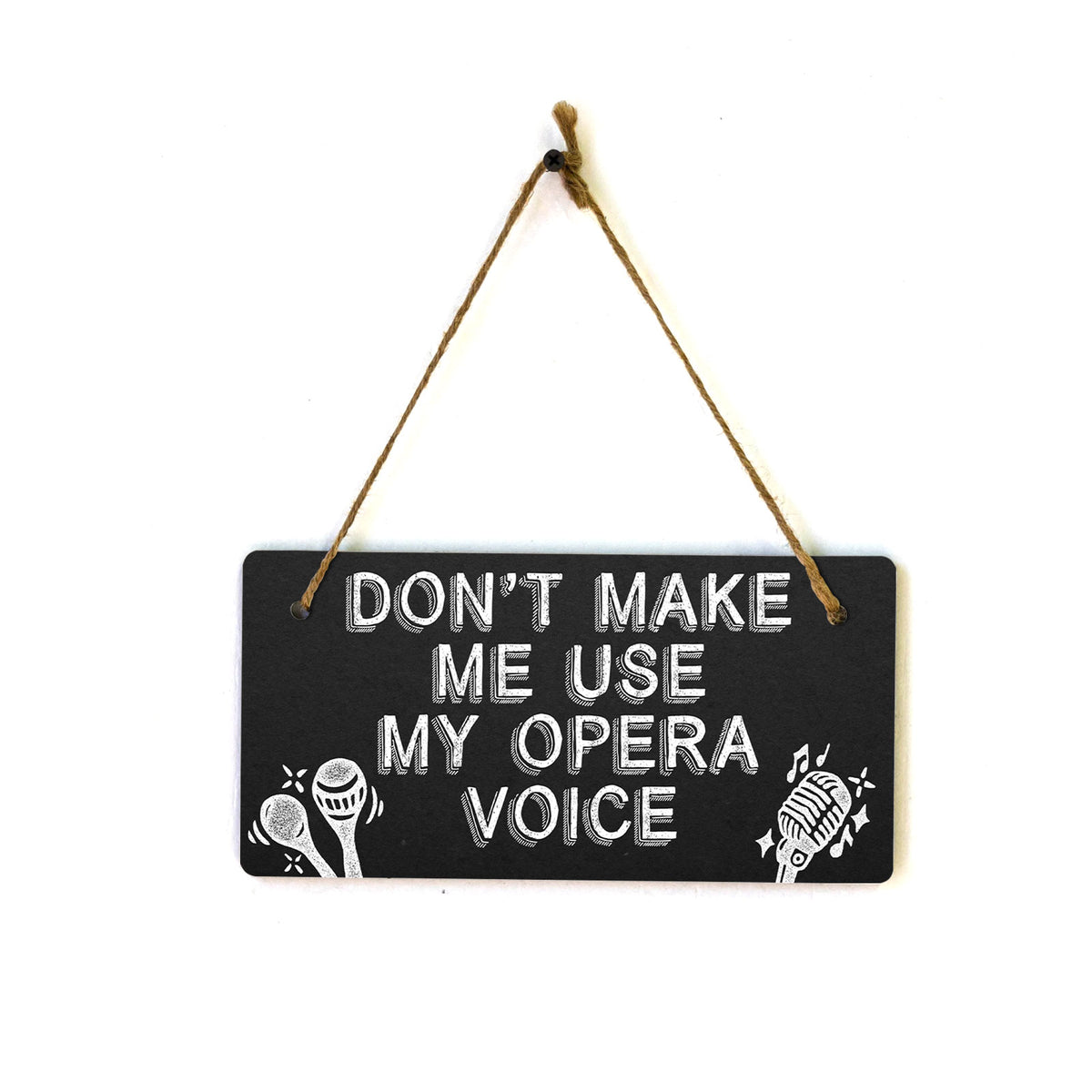 Don't Make Me Use My Opera Voice 5x10 Hanging Plus Wall or Door Sign | Home & Office Decor