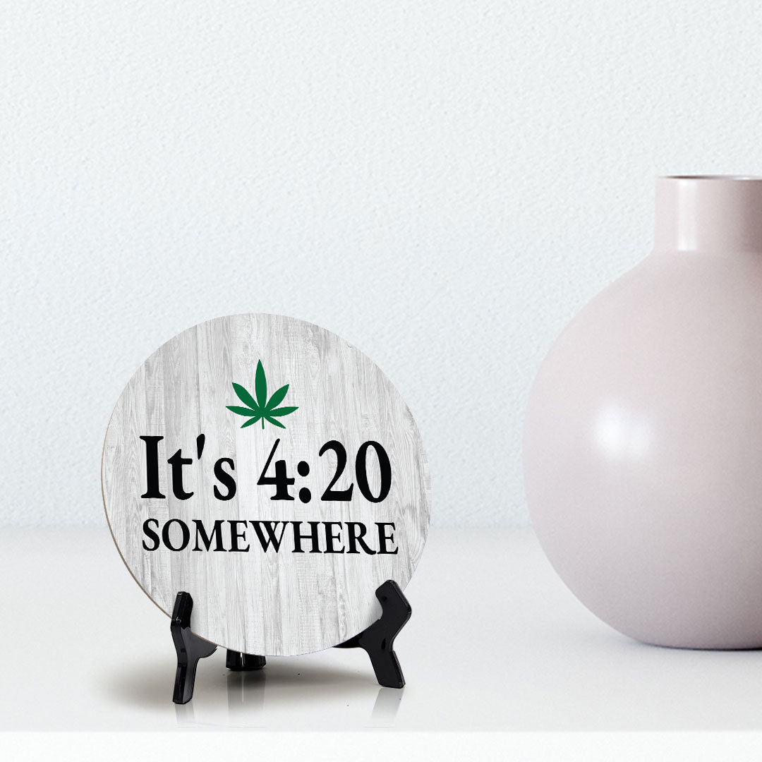 It's 4:20 Somewhere Circle Table Sign with Acrylic Stand (5x5") | Funny Home Decor