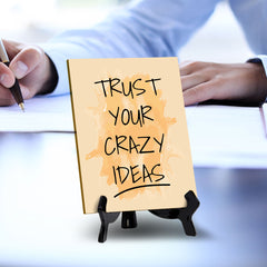 Trust Your Crazy Ideas Table Table Sign with Acrylic Stand (6x8“) | Positive Motivational Sayings