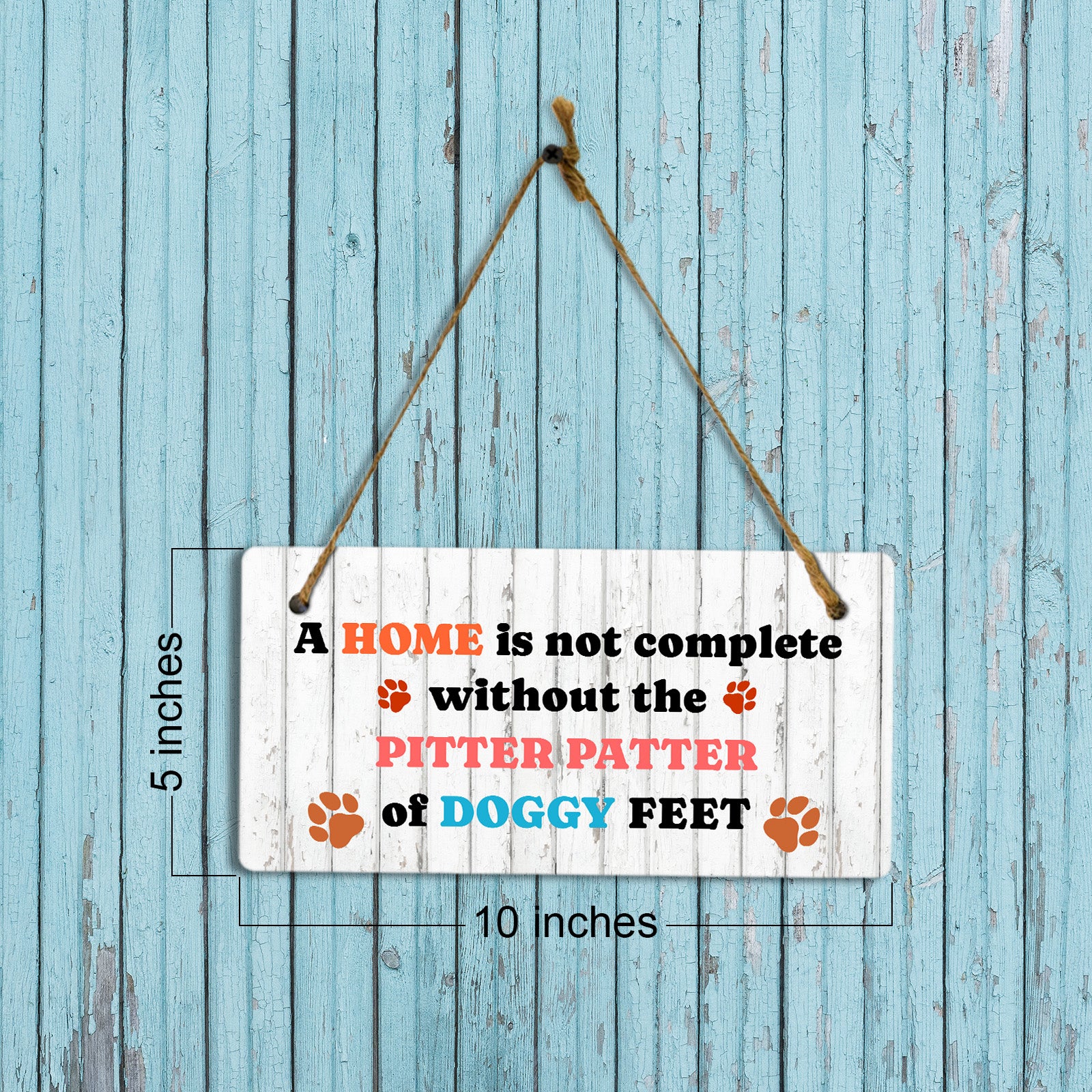 A Home Is Not Complete Without The Pitter Patter Of Doggy Feet 5x10 Hanging Plus Wall or Door Sign | Pet Friendly Family Home Decor