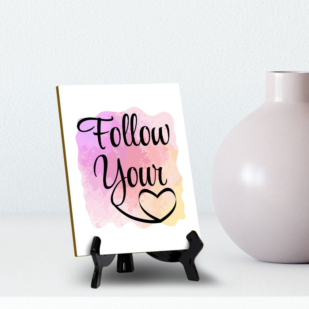 Follow Your Heart Table Sign with Acrylic Stand (6x8“) | Positive Motivational Sayings