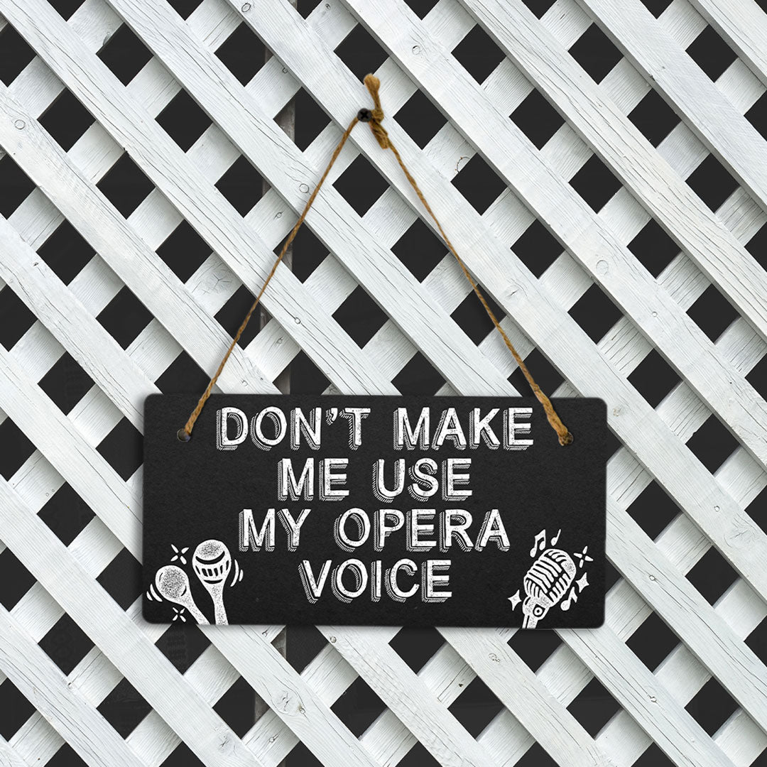 Don't Make Me Use My Opera Voice 5x10 Hanging Plus Wall or Door Sign | Home & Office Decor