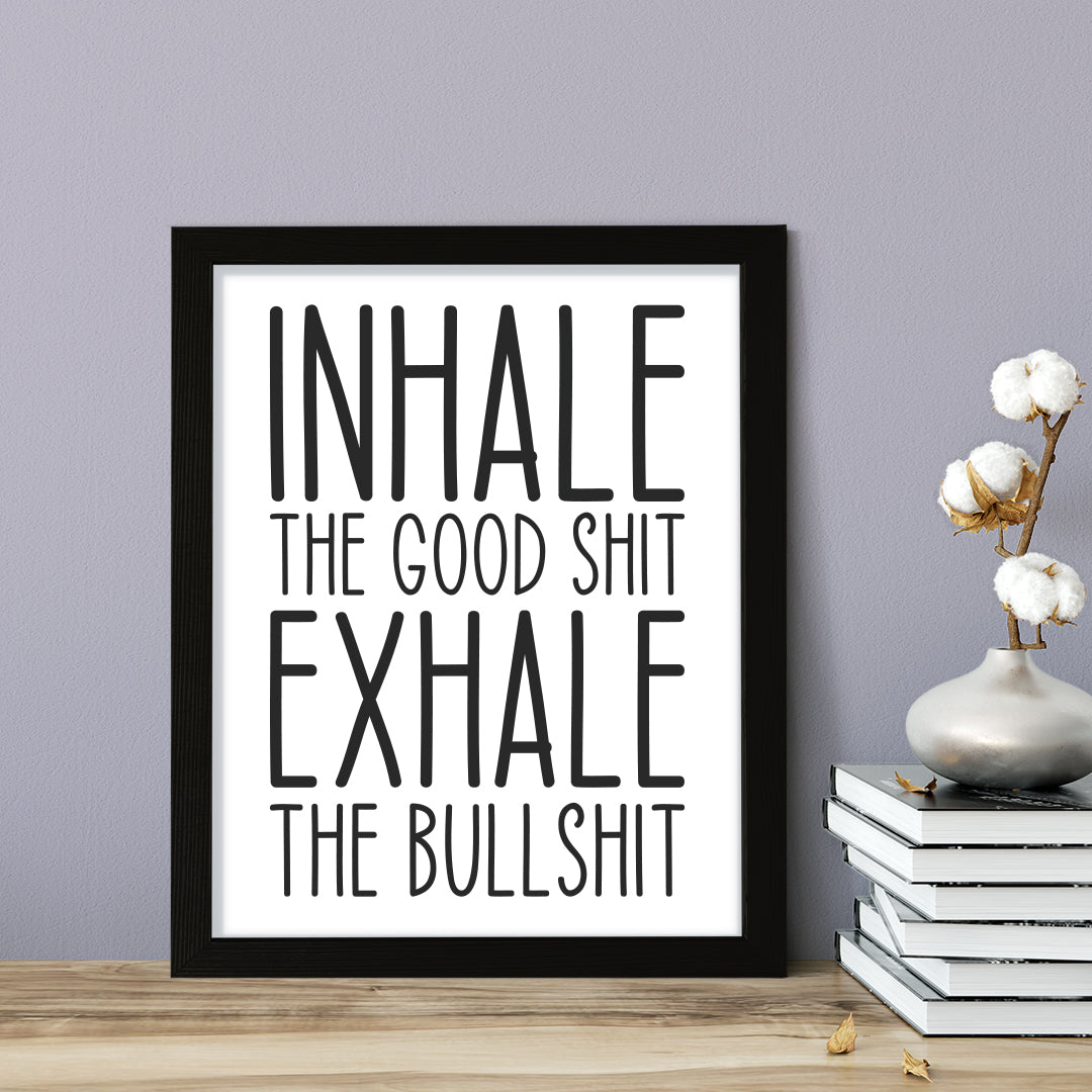 Inhale The Good Shit Exhale The Bullshit, Framed Novelty Wall Art, Home Décor Prints