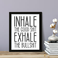 Inhale The Good Shit Exhale The Bullshit, Framed Novelty Wall Art, Home Décor Prints