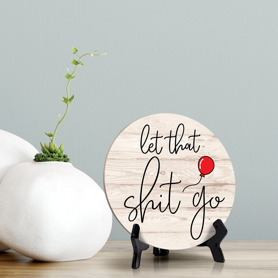 Round Let That Sh*t Go, Decorative Bathroom Table Sign with Acrylic Easel (5" x 5")