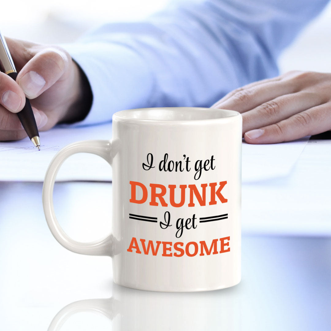 Designs ByLITA I Don't Get Drunk; I Get Awesome 11oz Plastic or Ceramic Coffee Mug Elegance | Great Novelty Gift | High Quality Sublimation