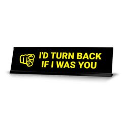 I'd Turn Back If I Was You, Yellow Black Frame, Desk Sign (2x8")