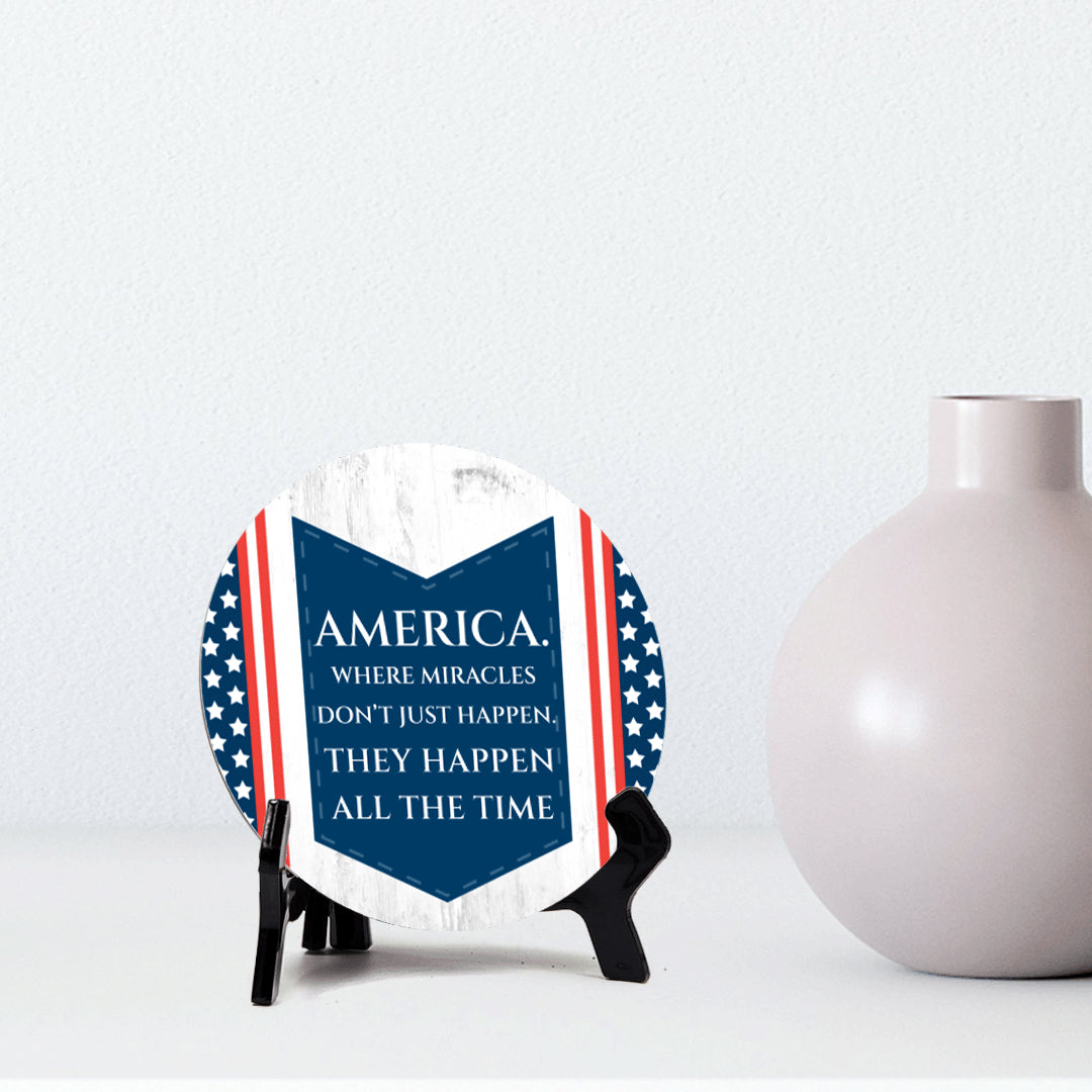 America. Where Miracles Don't Just Happen. They Happen All The Time (5 x 5“) Circle Table Sign with Acrylic Stand | American Pride Decoration