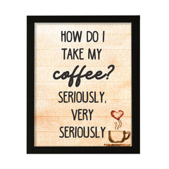 How do I Take My Coffee. Seriously, Very Seriously, Watercolor Framed Kitchen Wall Art