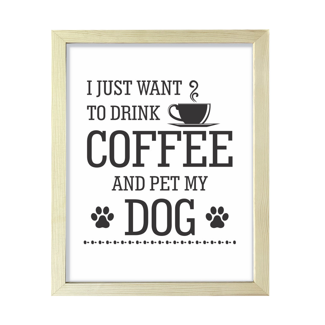 I just want to drink coffee and pet my dog, Framed Wall Art, Home Décor Prints