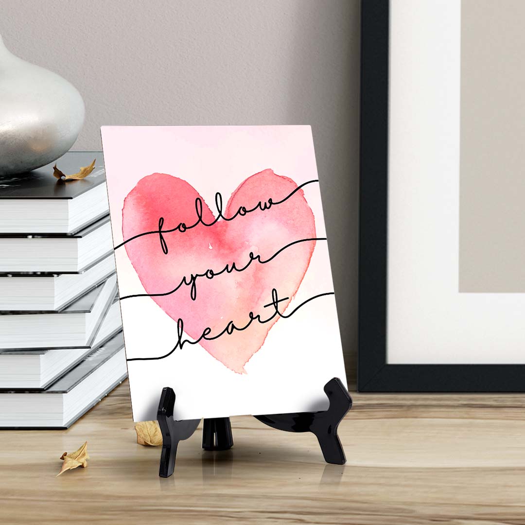 Follow Your Heart Table Sign with Acrylic Stand (6x8“) | Positive Affirmation Inspiration Décor